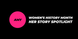 Spotlighting HERstory: Celebrating Women's History Month - Amy